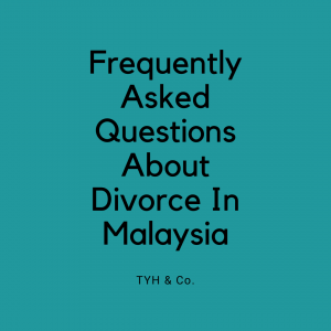 Divorce procedures in Malaysia and frequently asked questions about divorce in Malaysia by TYH & Co. Best and Professional Divorce Law Firm In KL Selangor Malaysia
